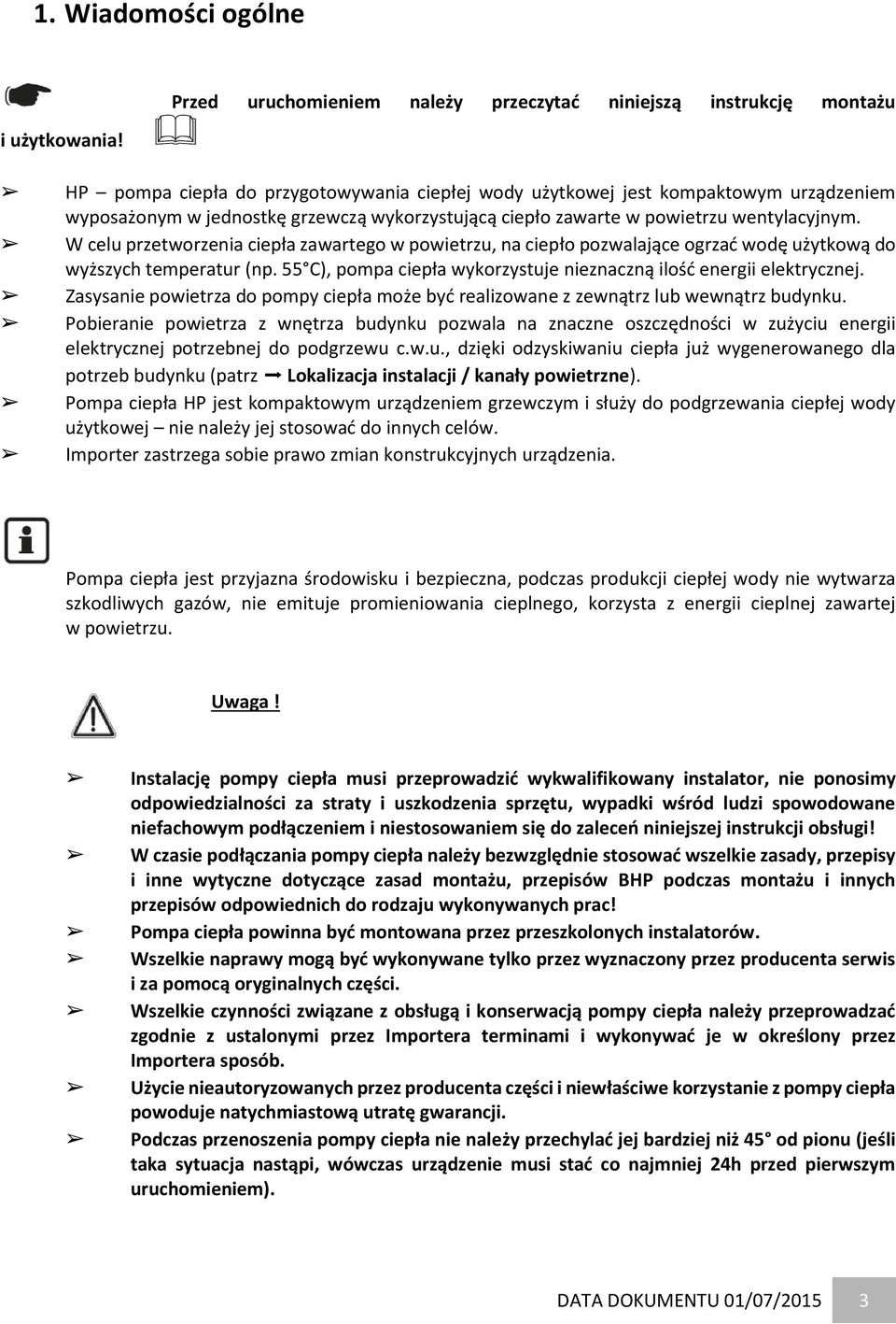 wykorzystującą ciepło zawarte w powietrzu wentylacyjnym. W celu przetworzenia ciepła zawartego w powietrzu, na ciepło pozwalające ogrzać wodę użytkową do wyższych temperatur (np.
