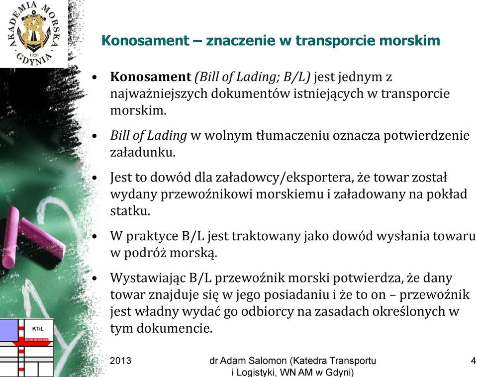 Jest to dowód dla załadowcy/eksportera, że towar został wydany przewoźnikowi morskiemu i załadowany na pokład statku.