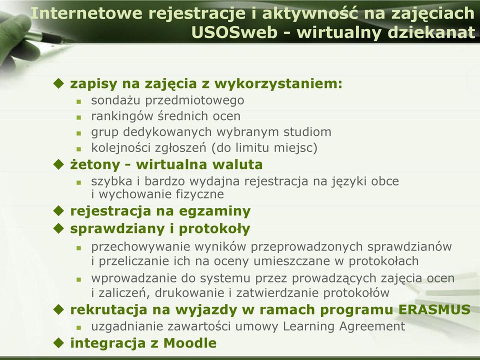 rejestracja na egzaminy sprawdziany i protokoły przechowywanie wyników przeprowadzonych sprawdzianów i przeliczanie ich na oceny umieszczane w protokołach wprowadzanie do