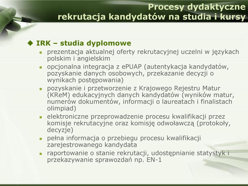 kandydatów (wyników matur, numerów dokumentów, informacji o laureatach i finalistach olimpiad) elektroniczne przeprowadzenie procesu kwalifikacji przez komisje rekrutacyjne oraz komisję