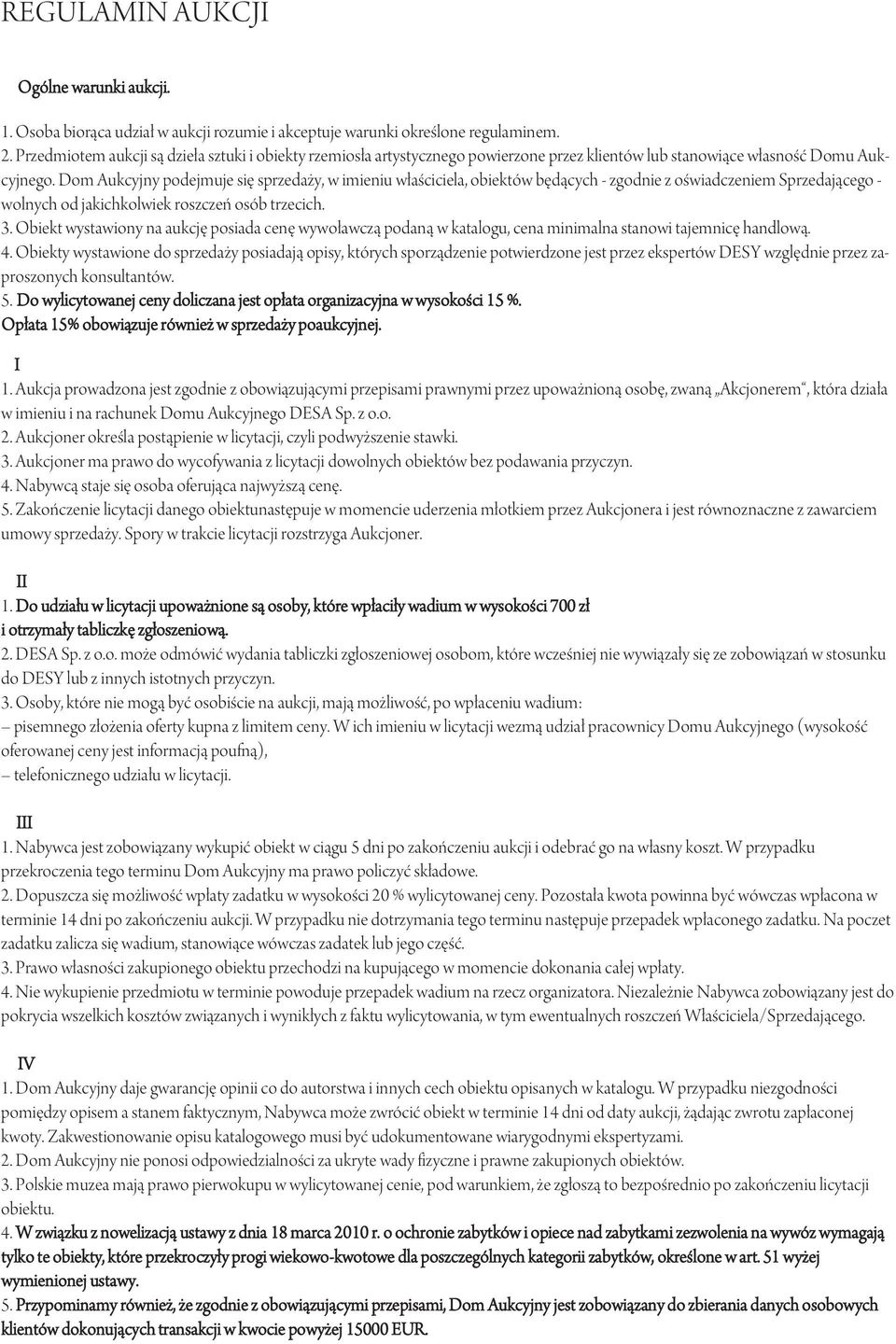 Dom Aukcyjny podejmuje się sprzedaży, w imieniu właściciela, obiektów będących - zgodnie z oświadczeniem Sprzedającego - wolnych od jakichkolwiek roszczeń osób trzecich. 3.