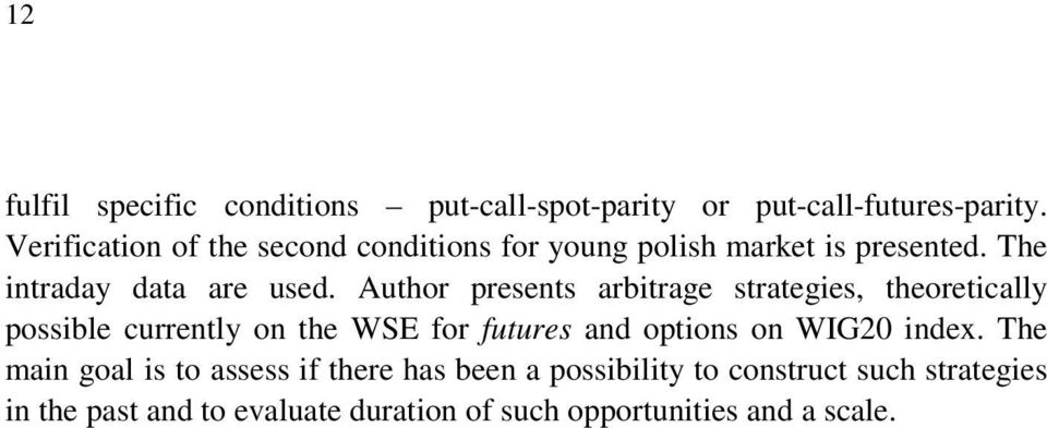 Author presents arbitrage strategies, theoretically possible currently on the WSE for futures and options on WIG20