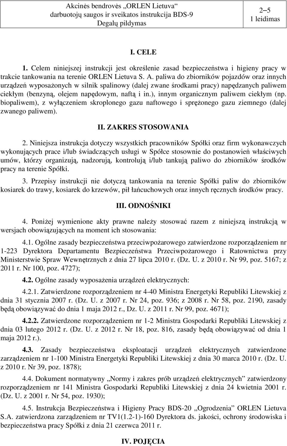 ), innym organicznym paliwem ciekłym (np. biopaliwem), z wyłączeniem skroplonego gazu naftowego i sprężonego gazu ziemnego (dalej zwanego paliwem). II. ZAKRES STOSOWANIA 2.