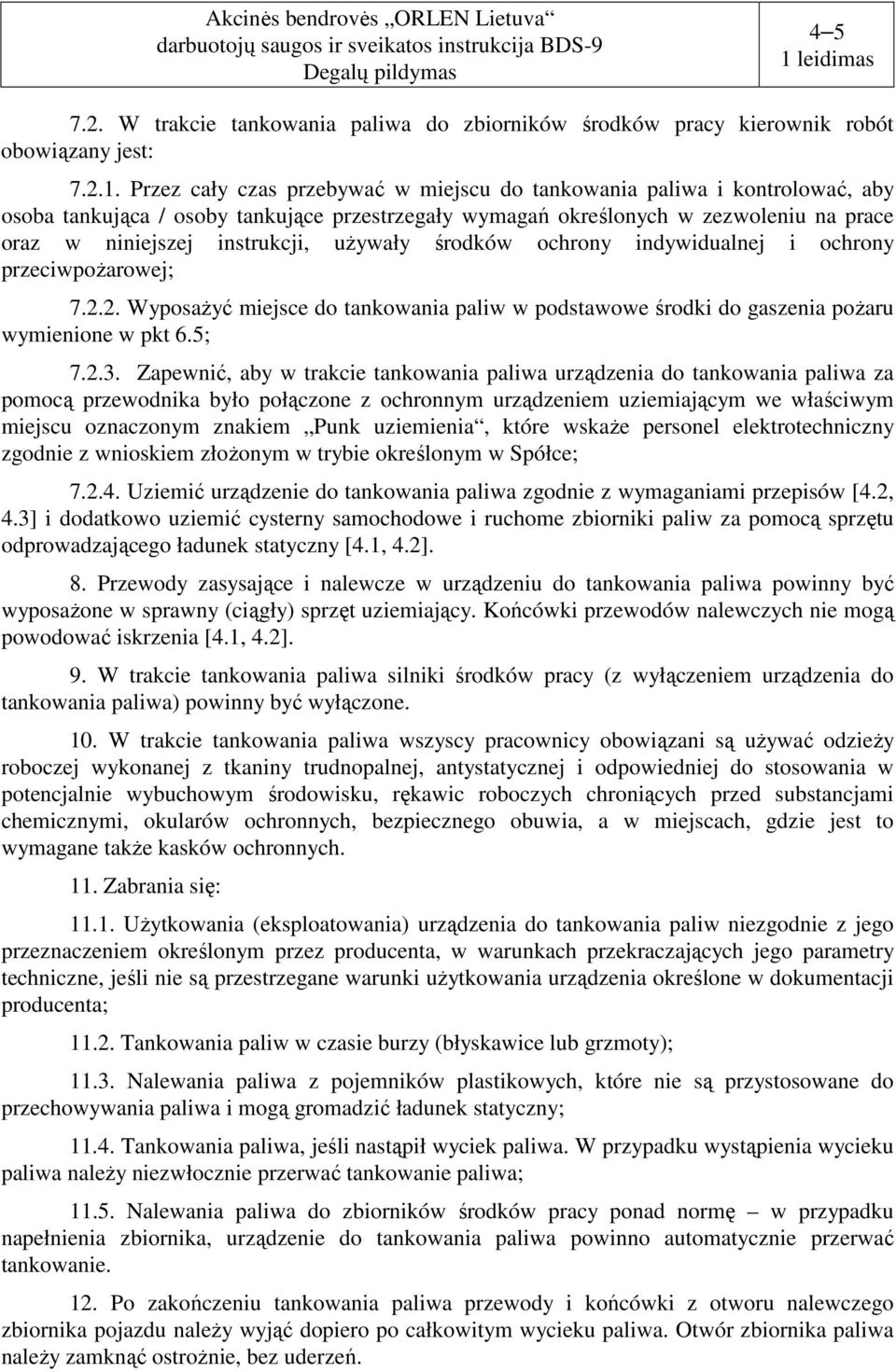 używały środków ochrony indywidualnej i ochrony przeciwpożarowej; 7.2.2. Wyposażyć miejsce do tankowania paliw w podstawowe środki do gaszenia pożaru wymienione w pkt 6.5; 7.2.3.