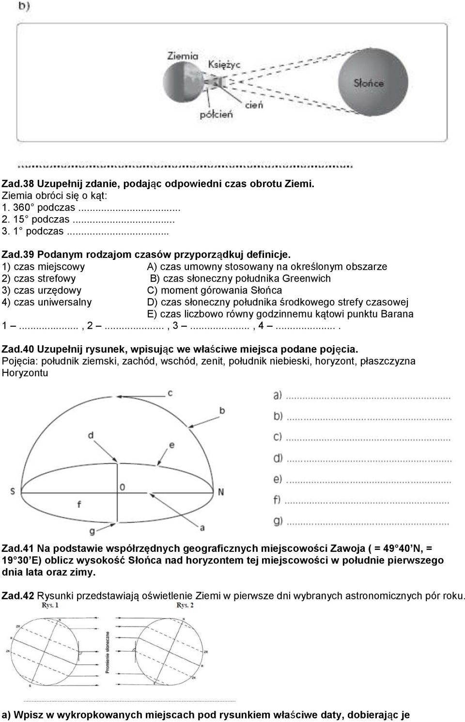słoneczny południka środkowego strefy czasowej E) czas liczbowo równy godzinnemu kątowi punktu Barana 1..., 2..., 3..., 4.... Zad.40 Uzupełnij rysunek, wpisując we właściwe miejsca podane pojęcia.