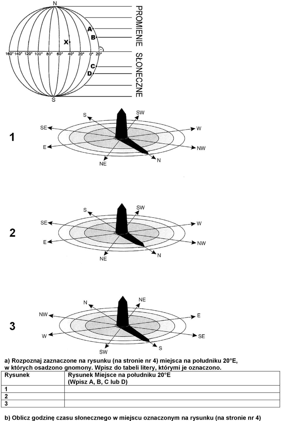 Rysunek Rysunek Miejsce na południku 20 E (Wpisz A, B, C lub D) 1 2 3 b)