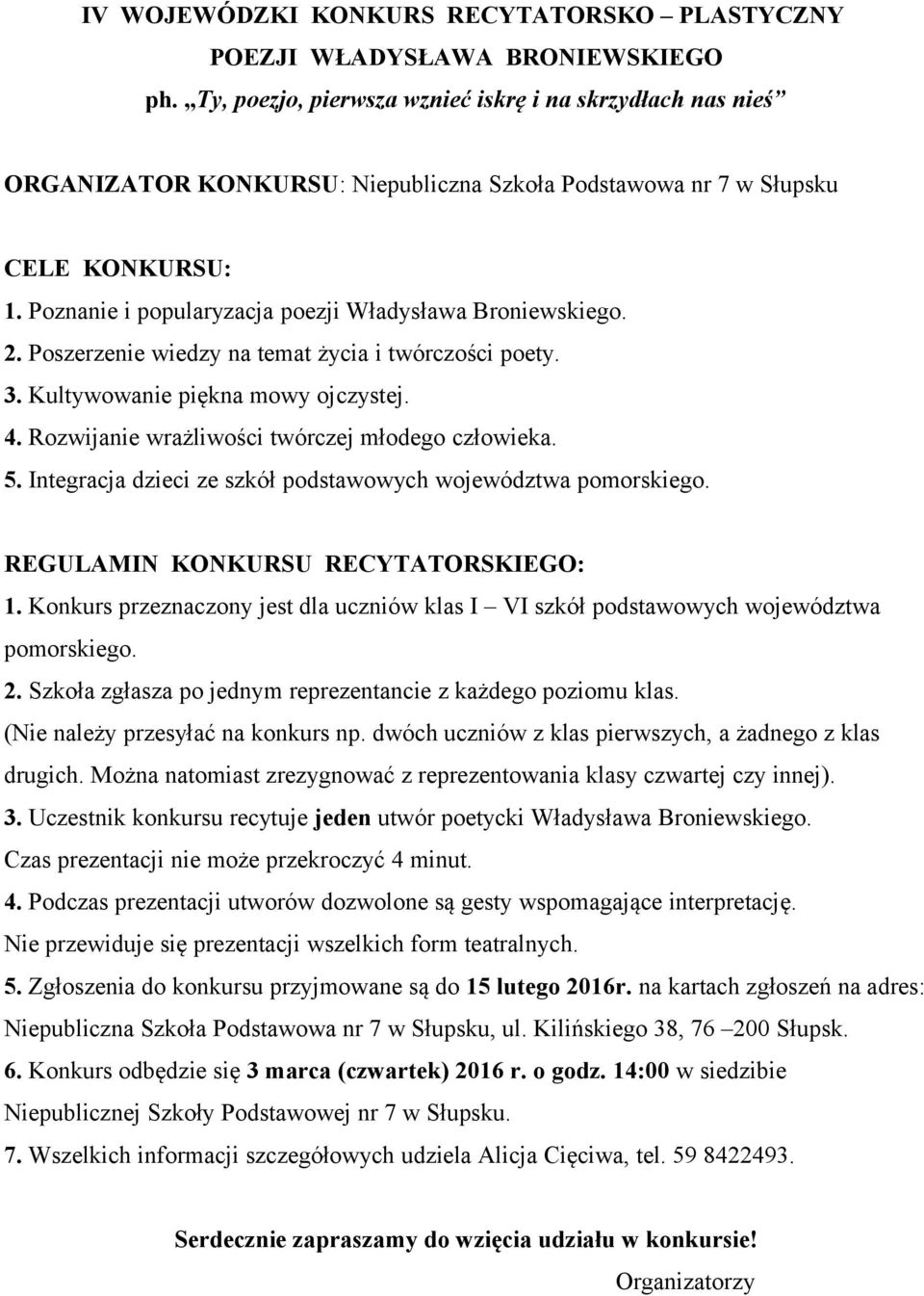 Poznanie i popularyzacja poezji Władysława Broniewskiego. 2. Poszerzenie wiedzy na temat życia i twórczości poety. 3. Kultywowanie piękna mowy ojczystej. 4.