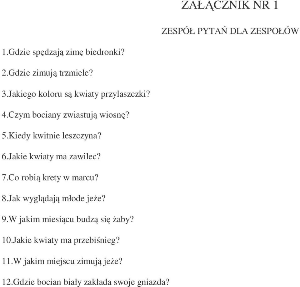 Jakie kwiaty ma zawilec? 7.Co robią krety w marcu? 8.Jak wyglądają młode jeże? 9.