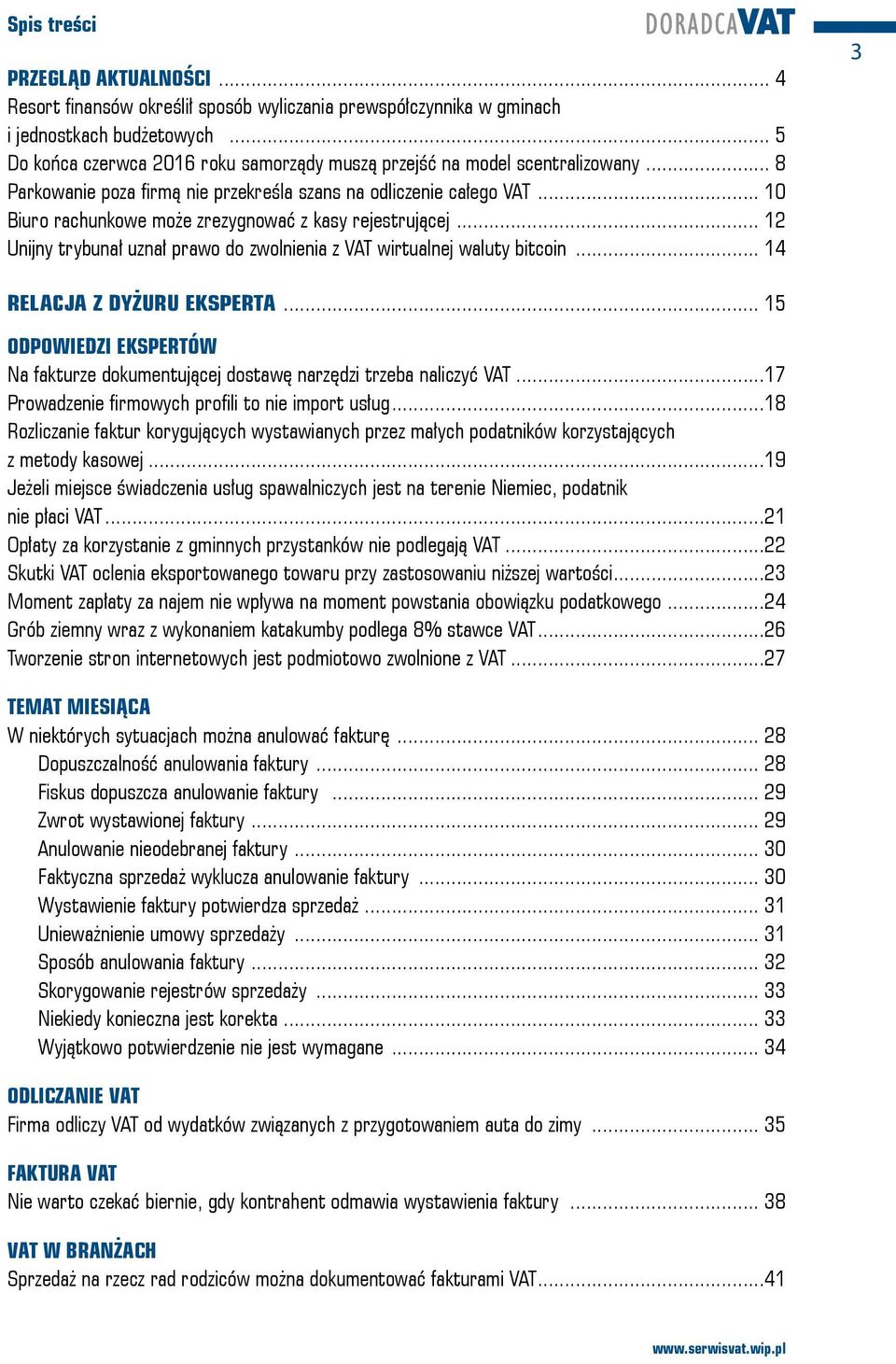 .. 10 Biuro rachunkowe może zrezygnować z kasy rejestrującej... 12 Unijny trybunał uznał prawo do zwolnienia z wirtualnej waluty bitcoin... 14 3 RELACJA Z DYŻURU EKSPERTA.