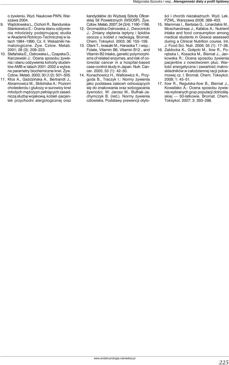 , Ostrowska L., Czapska D., Karczewski J.: Ocena sposobu żywienia i stanu odżywienia kohorty studentów AMB w latach 2001 2002 a wybrane parametry biochemiczne krwi. Żyw. Człow. Metab.