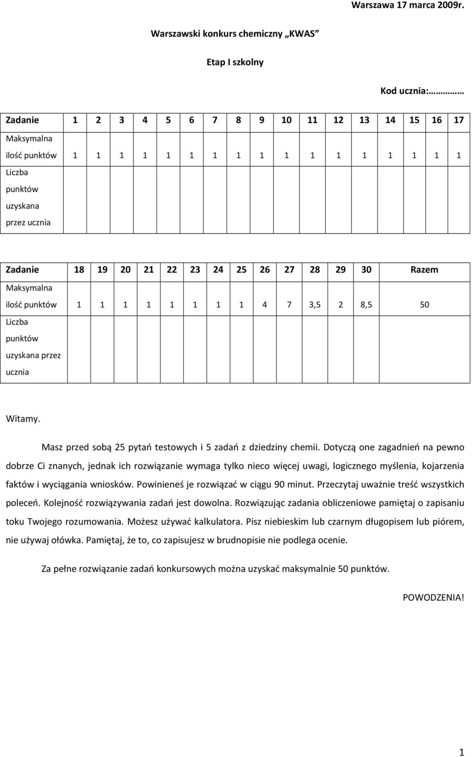 ucznia Zadanie 18 19 20 21 22 23 24 25 26 27 28 29 30 Razem Maksymalna ilość punktów 1 1 1 1 1 1 1 1 4 7 3,5 2 8,5 50 Liczba punktów uzyskana przez ucznia Witamy.