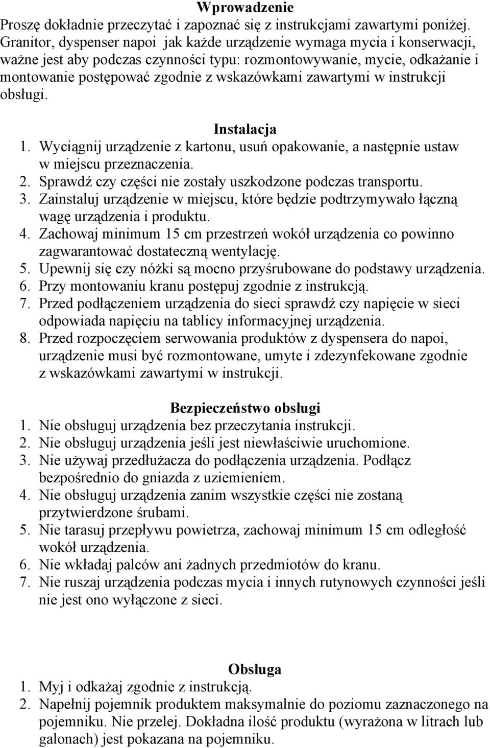 zawartymi w instrukcji obsługi. Instalacja 1. Wyciągnij urządzenie z kartonu, usuń opakowanie, a następnie ustaw w miejscu przeznaczenia. 2.