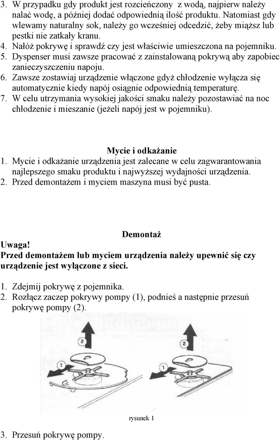 Dyspenser musi zawsze pracować z zainstalowaną pokrywą aby zapobiec zanieczyszczeniu napoju. 6.