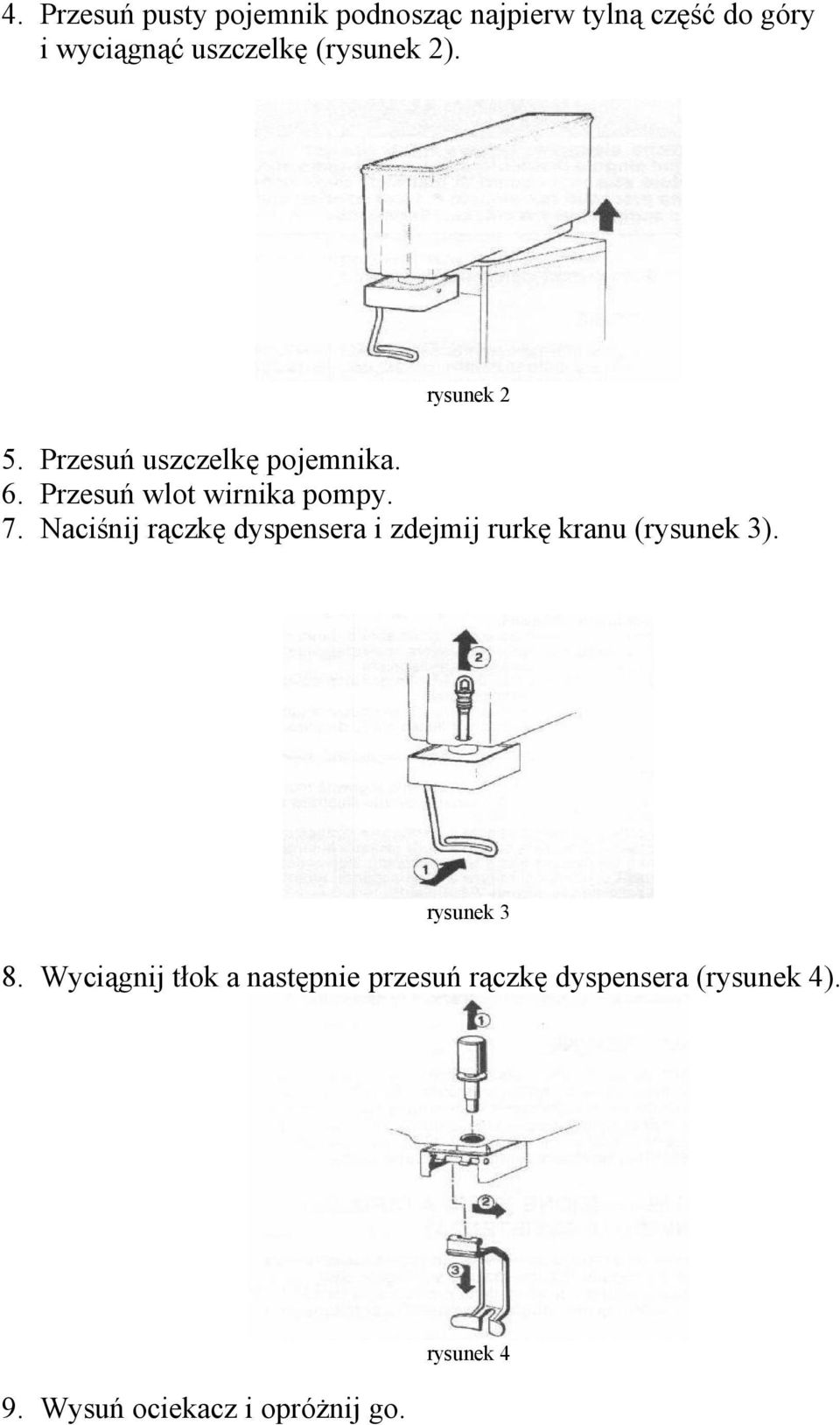 Naciśnij rączkę dyspensera i zdejmij rurkę kranu (rysunek 3). rysunek 3 8.