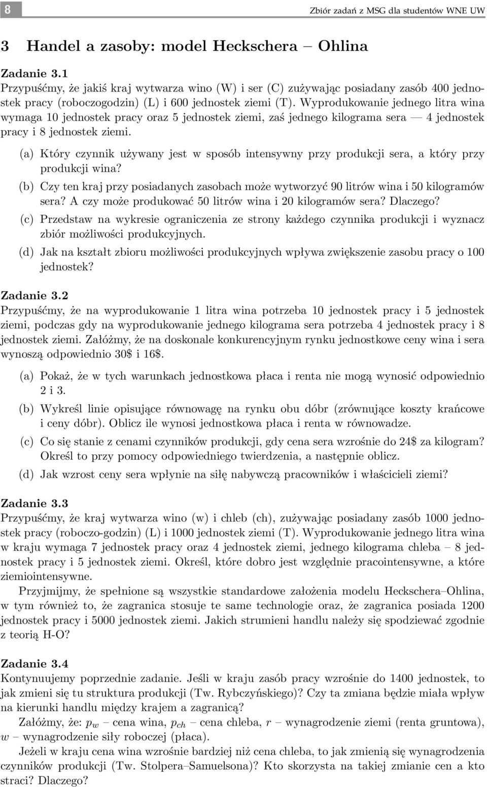 Wyprodukowanie jednego litra wina wymaga 10 jednostek pracy oraz 5 jednostek ziemi, zaś jednego kilograma sera 4 jednostek pracy i 8 jednostek ziemi.