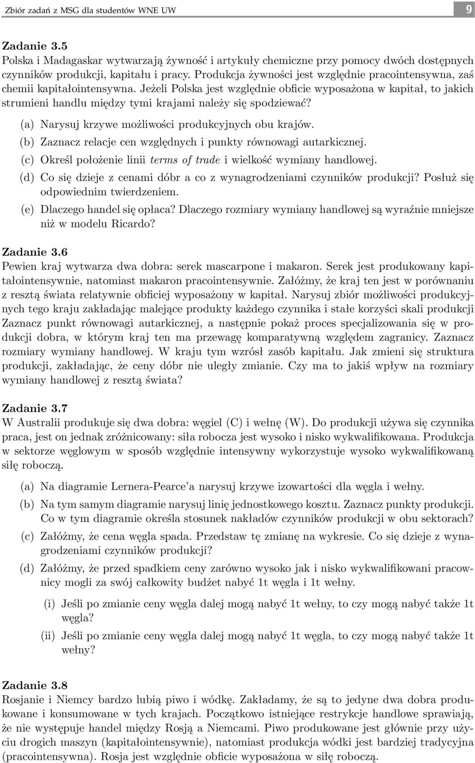 Jeżeli Polska jest względnie obficie wyposażona w kapitał, to jakich strumieni handlu między tymi krajami należy się spodziewać? (a) Narysuj krzywe możliwości produkcyjnych obu krajów.