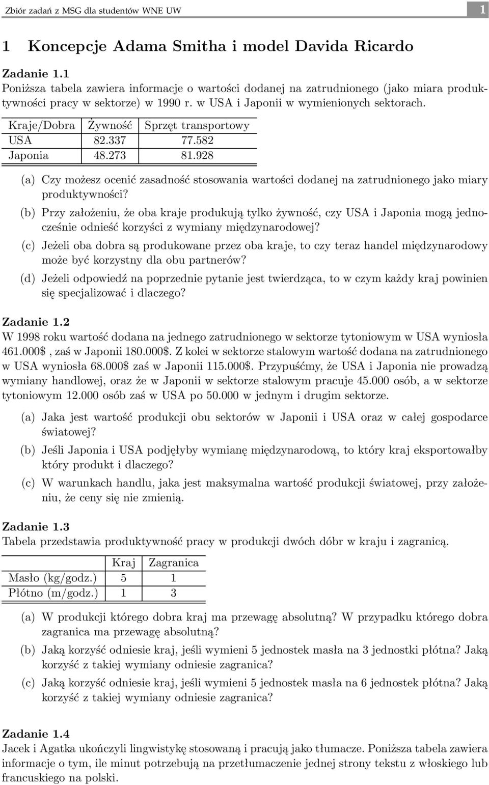 Kraje/Dobra Żywność Sprzęt transportowy USA 82.337 77.582 Japonia 48.273 81.928 (a) Czy możesz ocenić zasadność stosowania wartości dodanej na zatrudnionego jako miary produktywności?