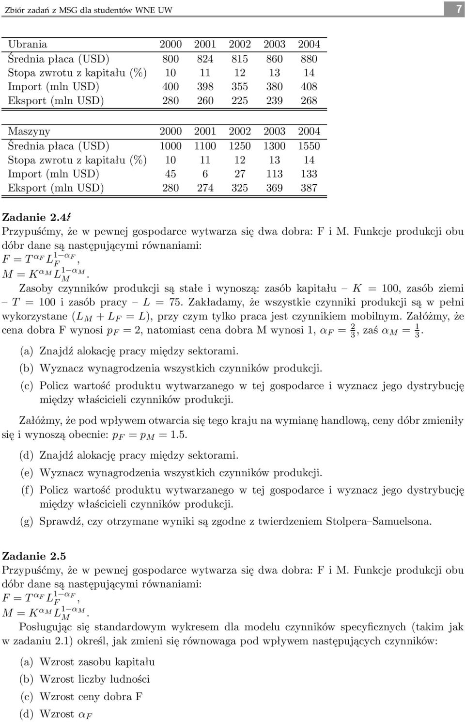 (mln USD) 280 274 325 369 387 Zadanie 2.4E Przypuśćmy, że w pewnej gospodarce wytwarza się dwa dobra: F i M.