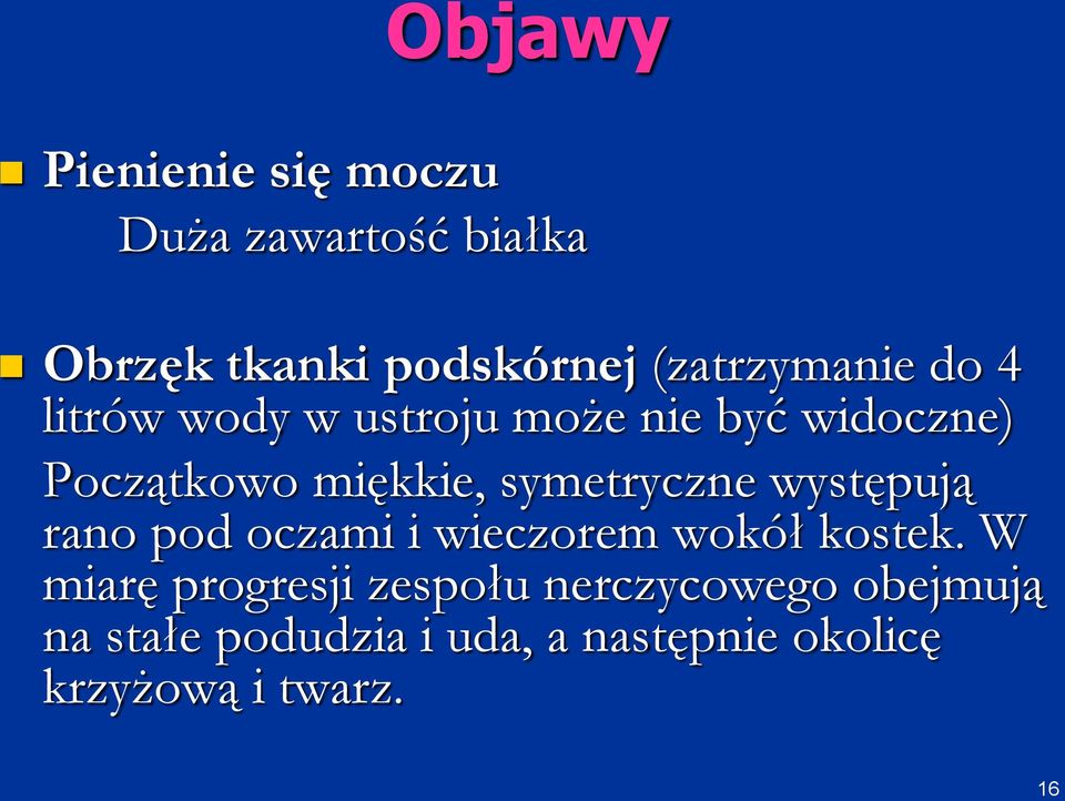 symetryczne występują rano pod oczami i wieczorem wokół kostek.