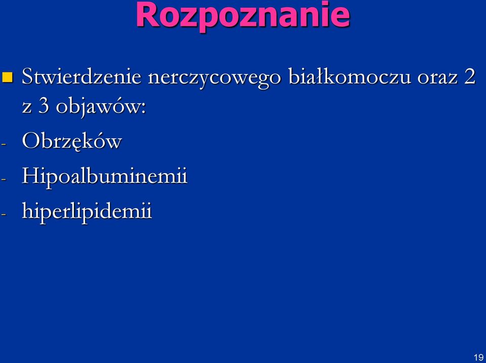 2 z 3 objawów: - Obrzęków -