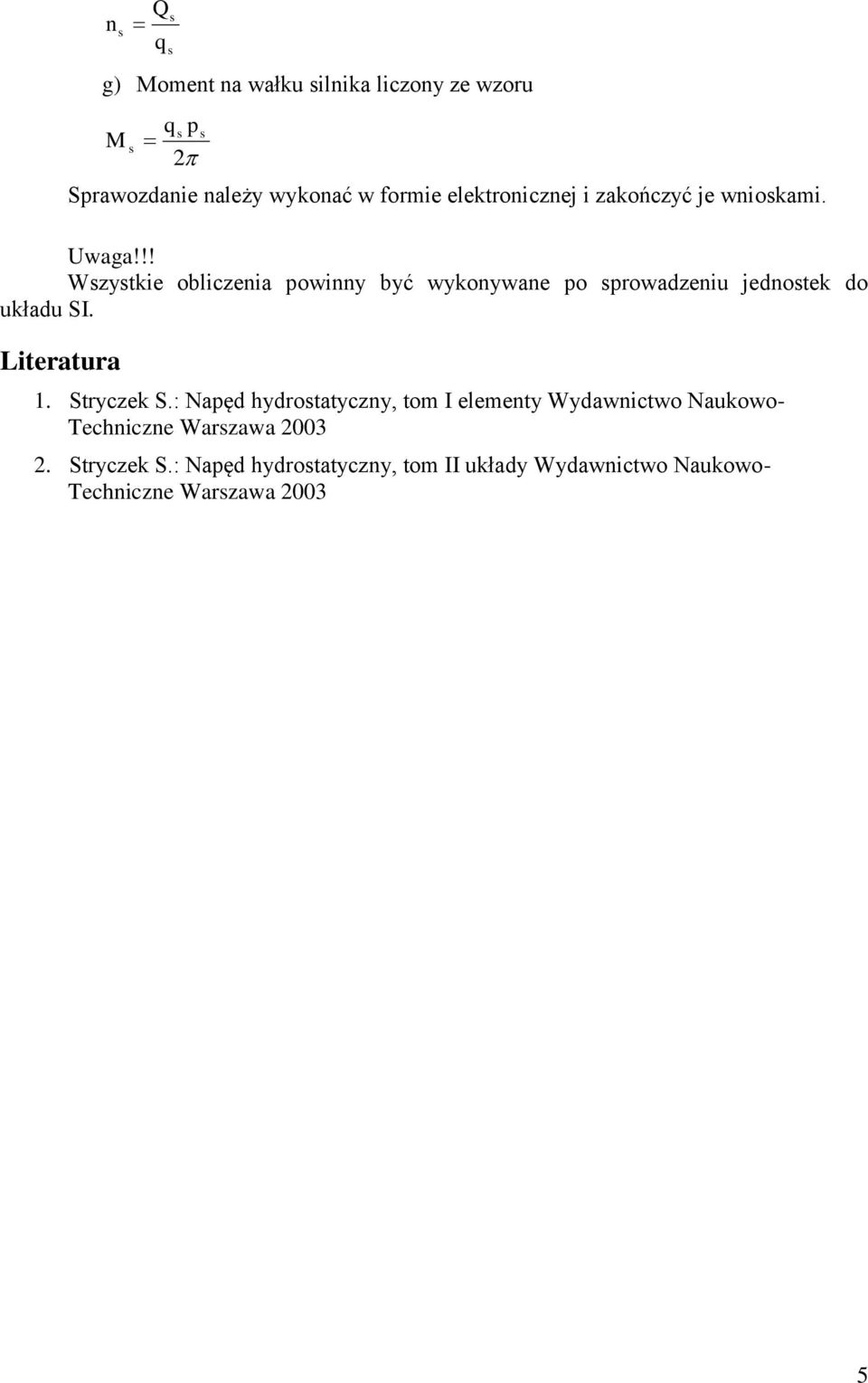 !! Wszystkie obliczenia powinny być wykonywane po sprowadzeniu jednostek do układu SI. Literatura 1. Stryczek S.