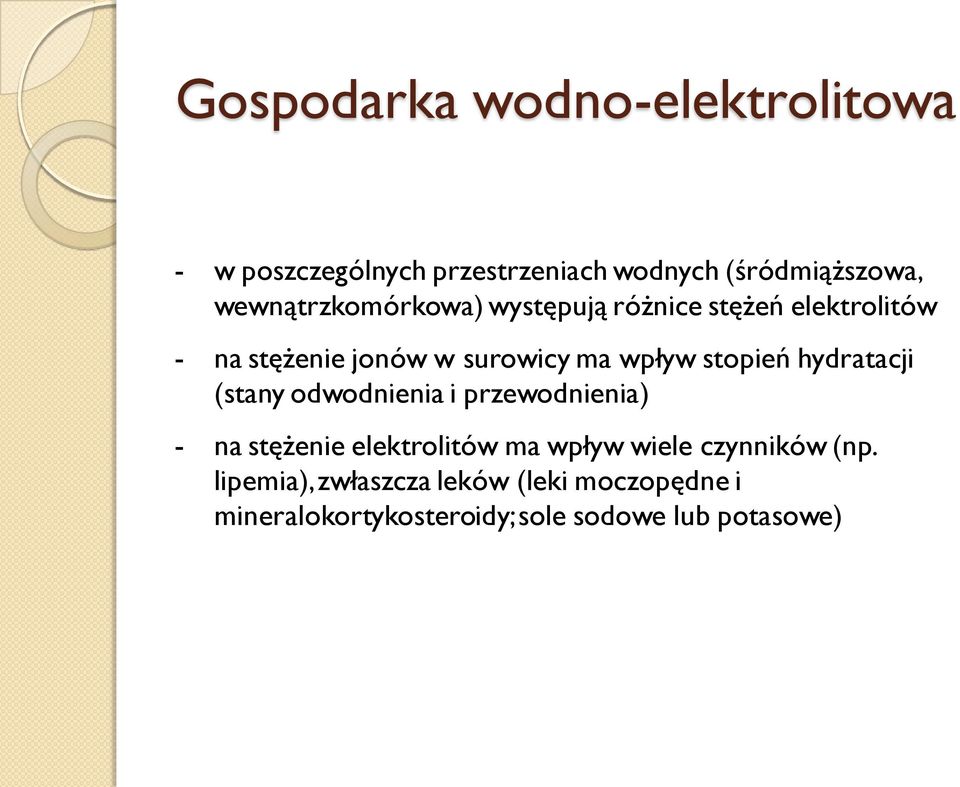 stopień hydratacji (stany odwodnienia i przewodnienia) - na stężenie elektrolitów ma wpływ wiele