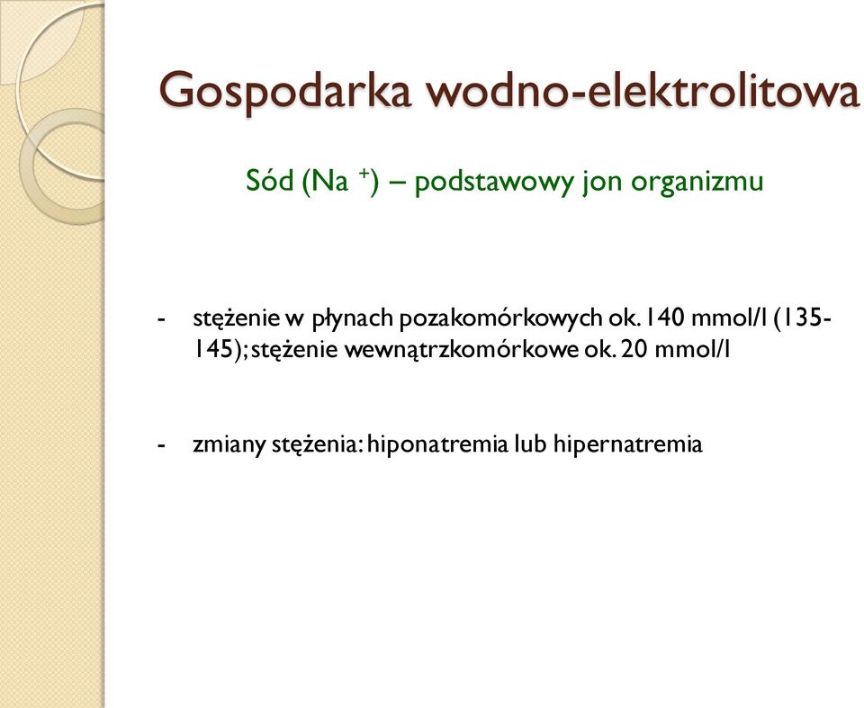 140 mmol/l (135-145); stężenie wewnątrzkomórkowe ok.