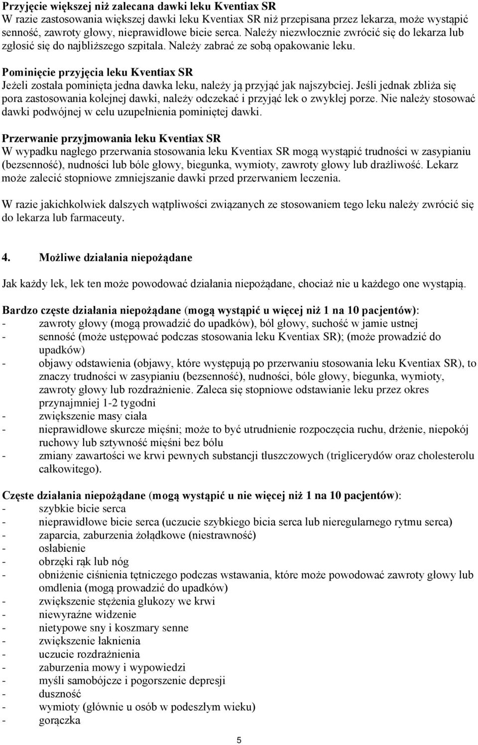 Pominięcie przyjęcia leku Kventiax SR Jeżeli została pominięta jedna dawka leku, należy ją przyjąć jak najszybciej.
