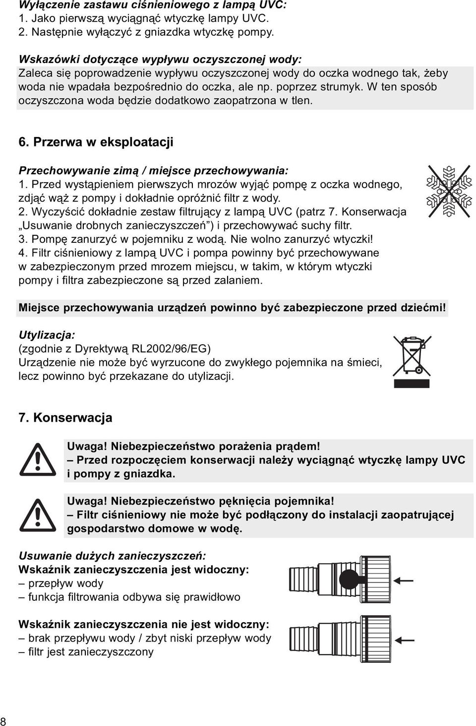 W ten sposób oczyszczona woda będzie dodatkowo zaopatrzona w tlen. 6. Przerwa w eksploatacji Przechowywanie zimą / miejsce przechowywania: 1.
