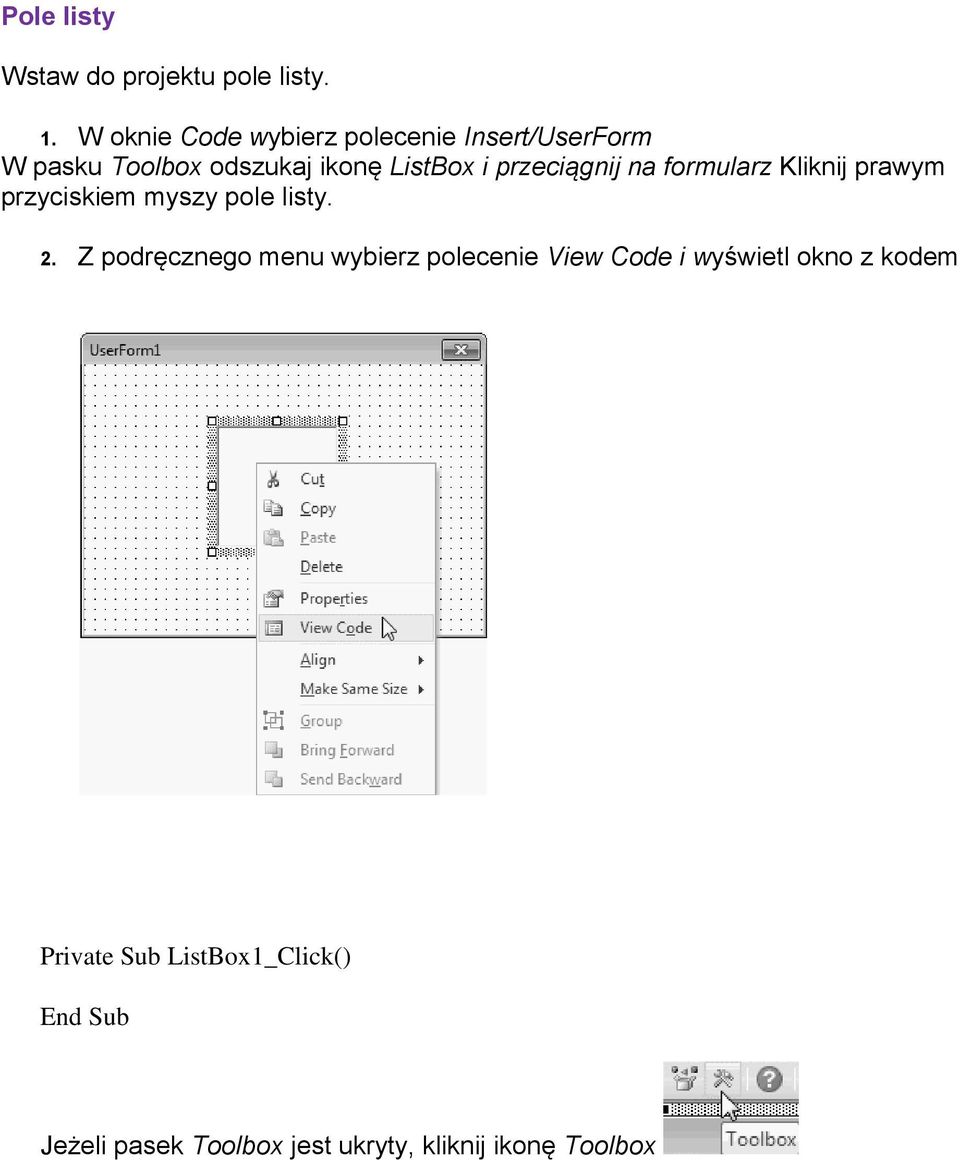 przeciągnij na formularz Kliknij prawym przyciskiem myszy pole listy. 2.