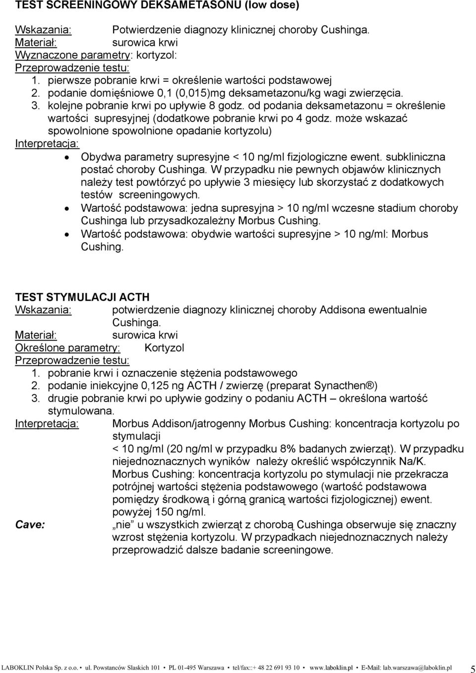 od podania deksametazonu = określenie wartości supresyjnej (dodatkowe pobranie krwi po 4 godz.