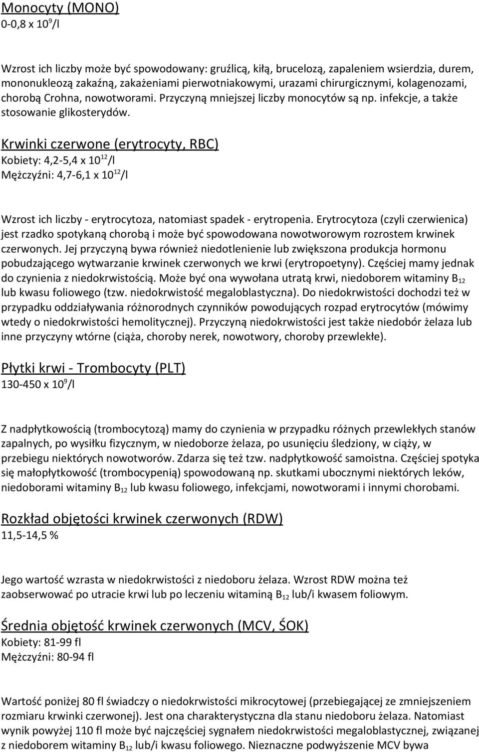 Krwinki czerwone (erytrocyty, RBC) Kobiety: 4,2-5,4 x 10 12 /l Mężczyźni: 4,7-6,1 x 10 12 /l Wzrost ich liczby - erytrocytoza, natomiast spadek - erytropenia.