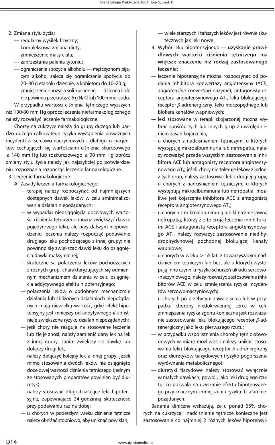 ograniczenie spożycia do 20 30 g etanolu dziennie, a kobietom do 10 20 g; zmniejszenie spożycia soli kuchennej dzienna ilość nie powinna przekraczać 6 g NaCl lub 100 mmol sodu.