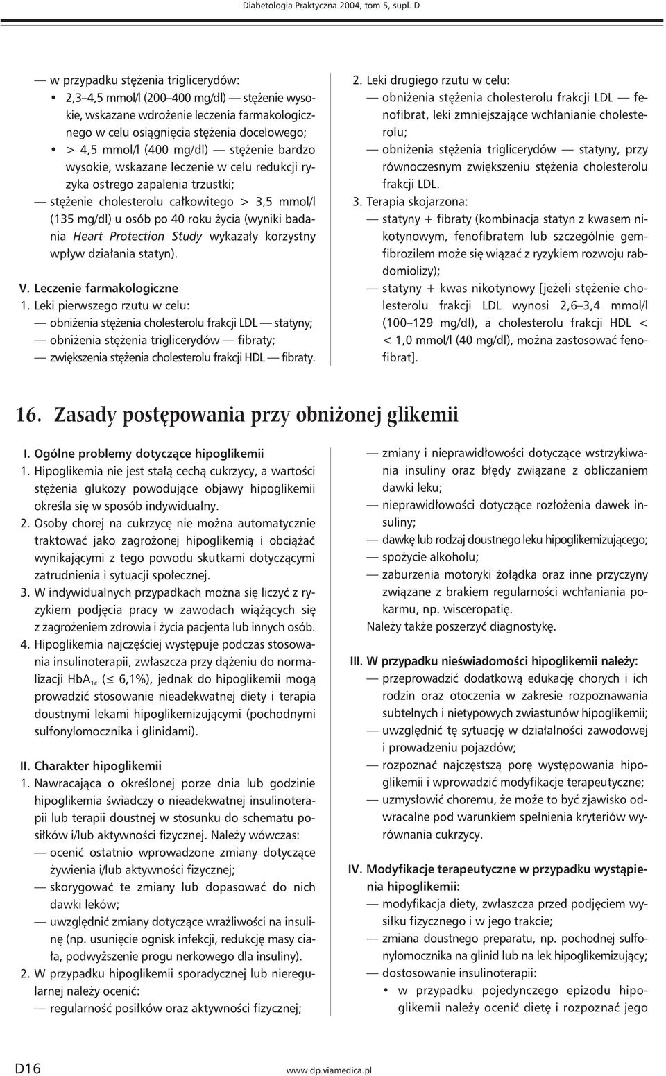 stężenie bardzo wysokie, wskazane leczenie w celu redukcji ryzyka ostrego zapalenia trzustki; stężenie cholesterolu całkowitego > 3,5 mmol/l (135 mg/dl) u osób po 40 roku życia (wyniki badania Heart
