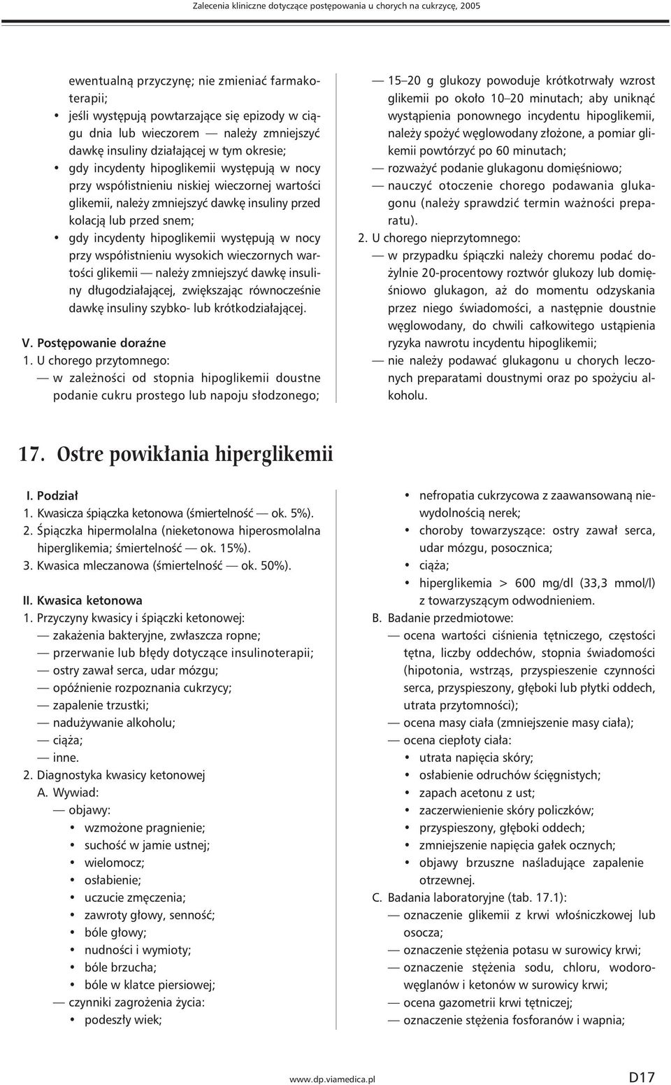 kolacją lub przed snem; gdy incydenty hipoglikemii występują w nocy przy współistnieniu wysokich wieczornych wartości glikemii należy zmniejszyć dawkę insuliny długodziałającej, zwiększając