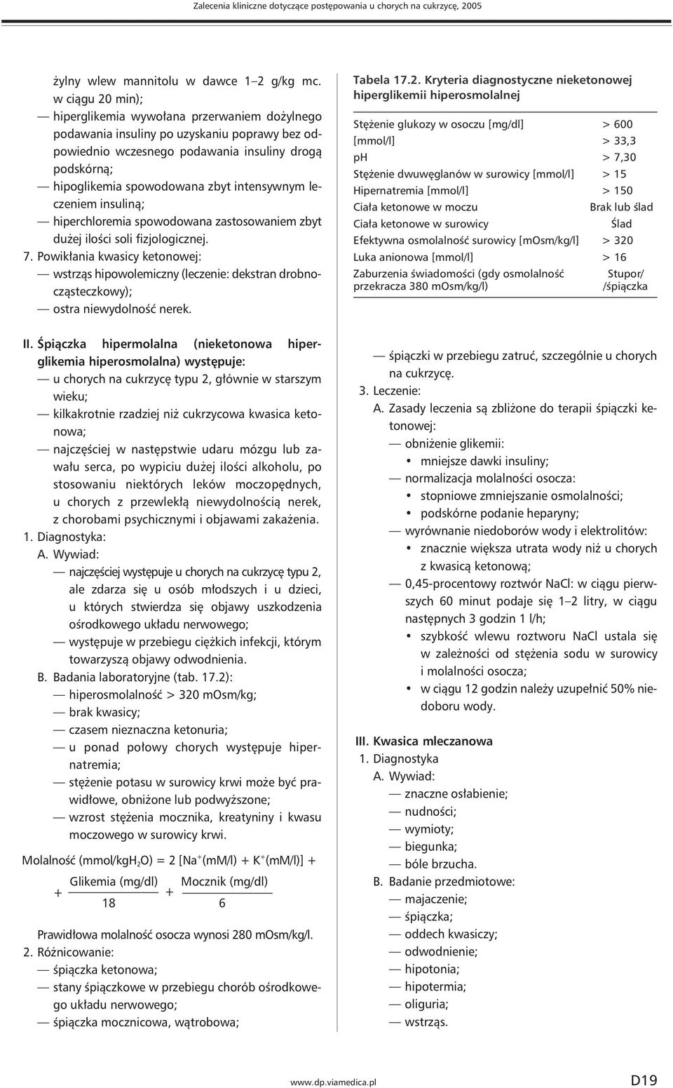 intensywnym leczeniem insuliną; hiperchloremia spowodowana zastosowaniem zbyt dużej ilości soli fizjologicznej. 7.