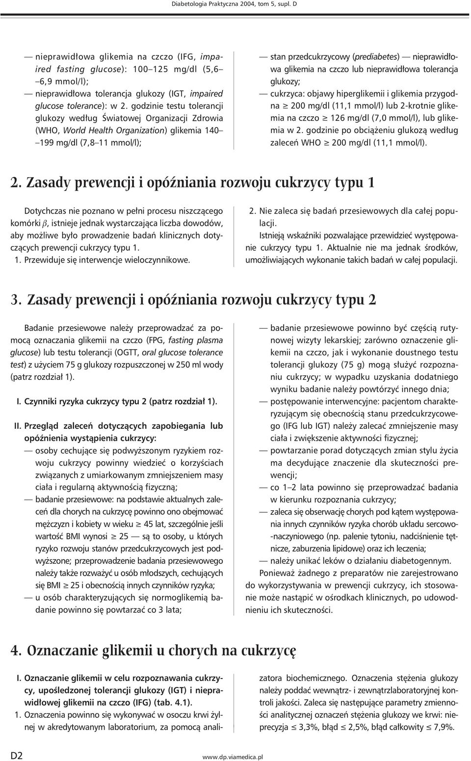 godzinie testu tolerancji glukozy według Światowej Organizacji Zdrowia (WHO, World Health Organization) glikemia 140 199 mg/dl (7,8 11 mmol/l); stan przedcukrzycowy (prediabetes) nieprawidłowa