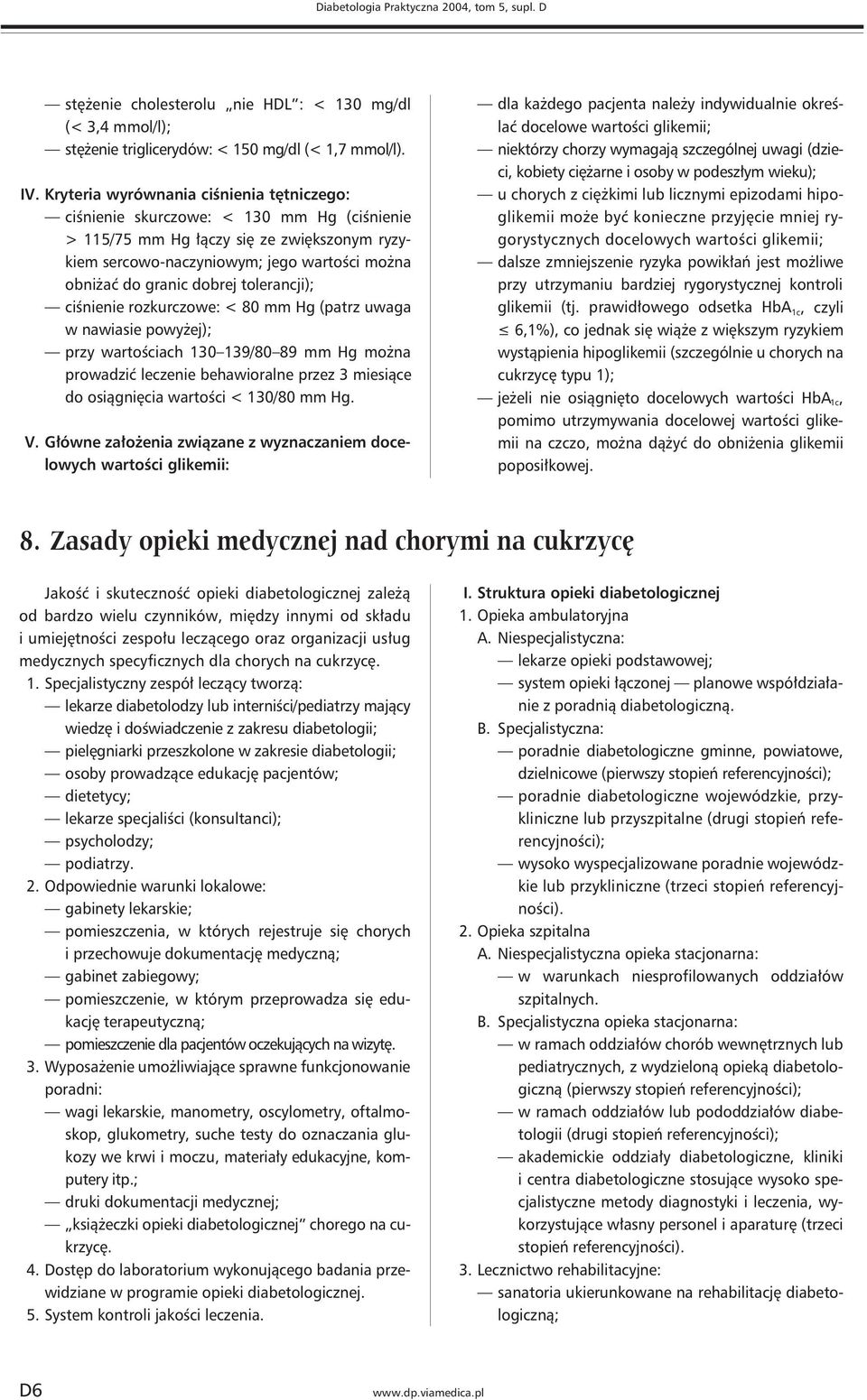 dobrej tolerancji); ciśnienie rozkurczowe: < 80 mm Hg (patrz uwaga w nawiasie powyżej); przy wartościach 130 139/80 89 mm Hg można prowadzić leczenie behawioralne przez 3 miesiące do osiągnięcia