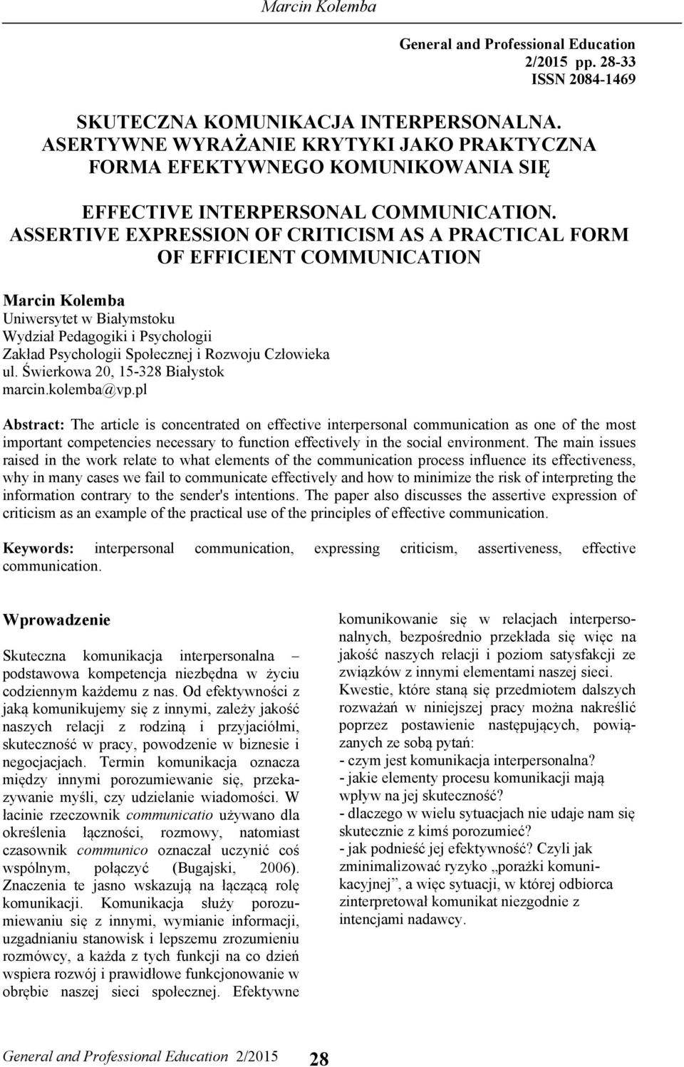 ASSERTIVE EXPRESSION OF CRITICISM AS A PRACTICAL FORM OF EFFICIENT COMMUNICATION Marcin Kolemba Uniwersytet w Białymstoku Wydział Pedagogiki i Psychologii Zakład Psychologii Społecznej i Rozwoju