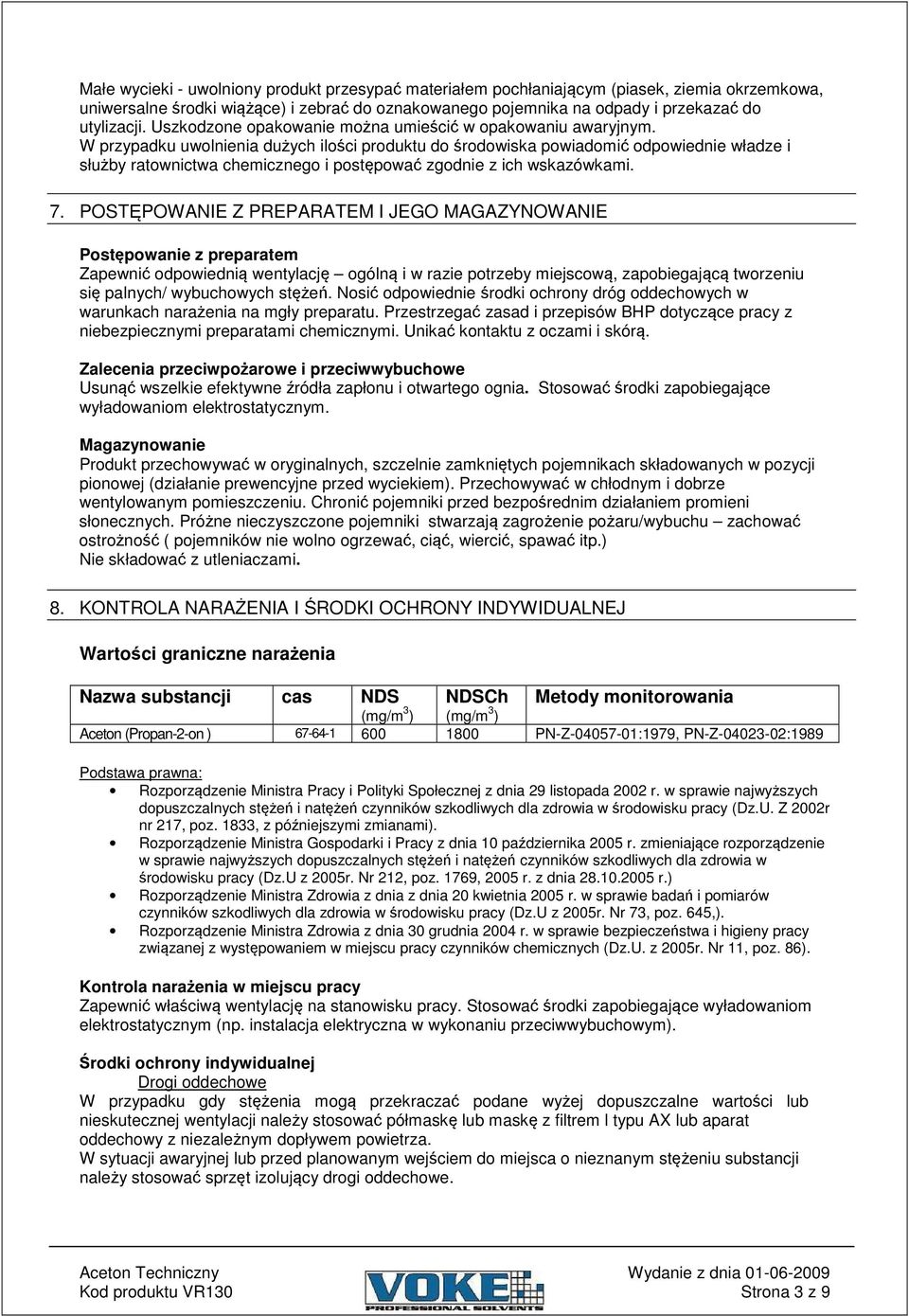 W przypadku uwolnienia duych ilo ci produktu do rodowiska powiadomi odpowiednie władze i słuby ratownictwa chemicznego i postpowa zgodnie z ich wskazówkami. 7.