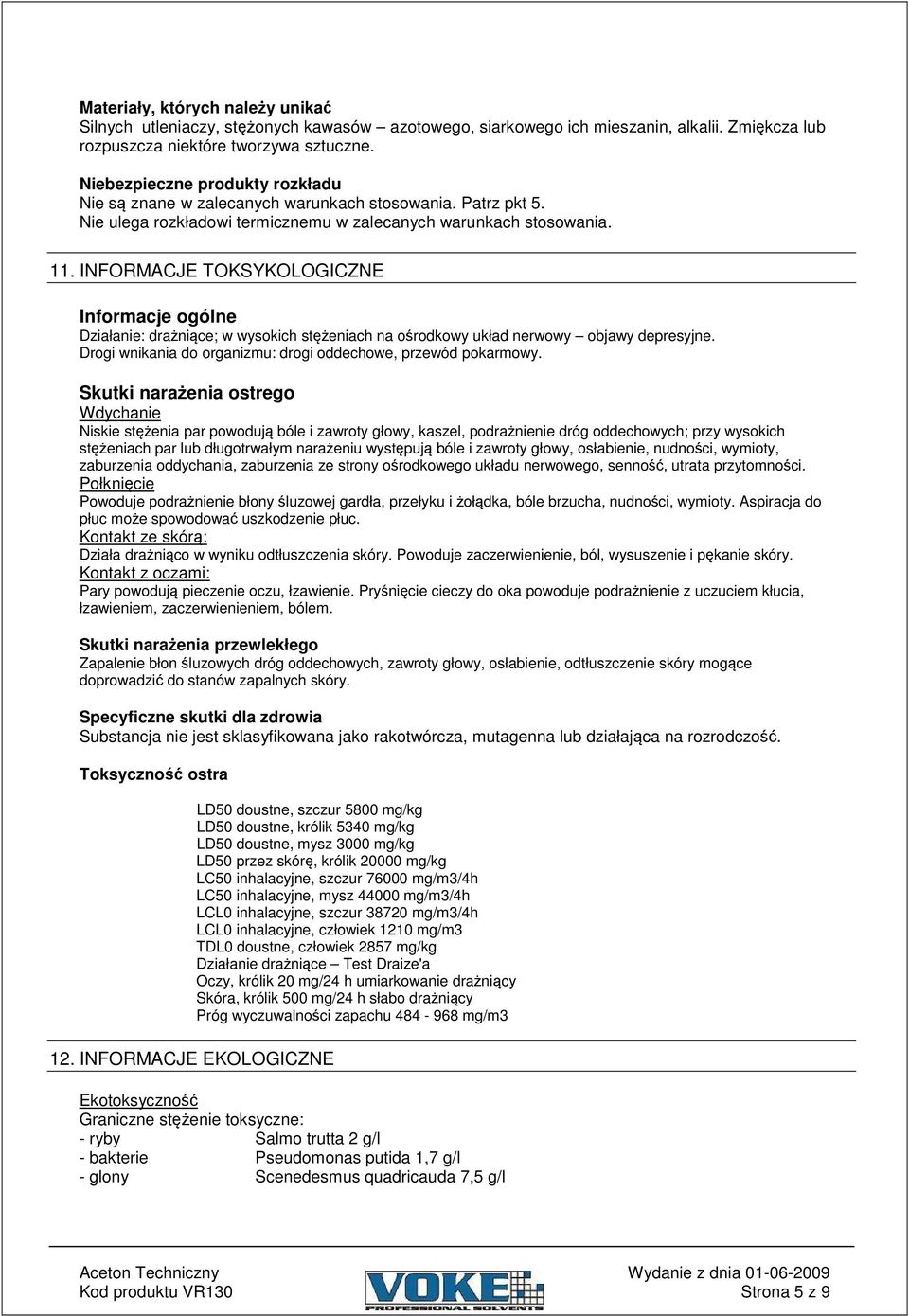 INFORMACJE TOKSYKOLOGICZNE Informacje ogólne Działanie: dranice; w wysokich steniach na o rodkowy układ nerwowy objawy depresyjne. Drogi wnikania do organizmu: drogi oddechowe, przewód pokarmowy.