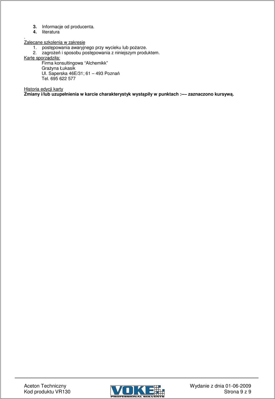 Kart sporzdziła: Firma konsultingowa Alchemikk Grayna Łukasik Ul. Saperska 46E/31; 61 493 Pozna Tel.