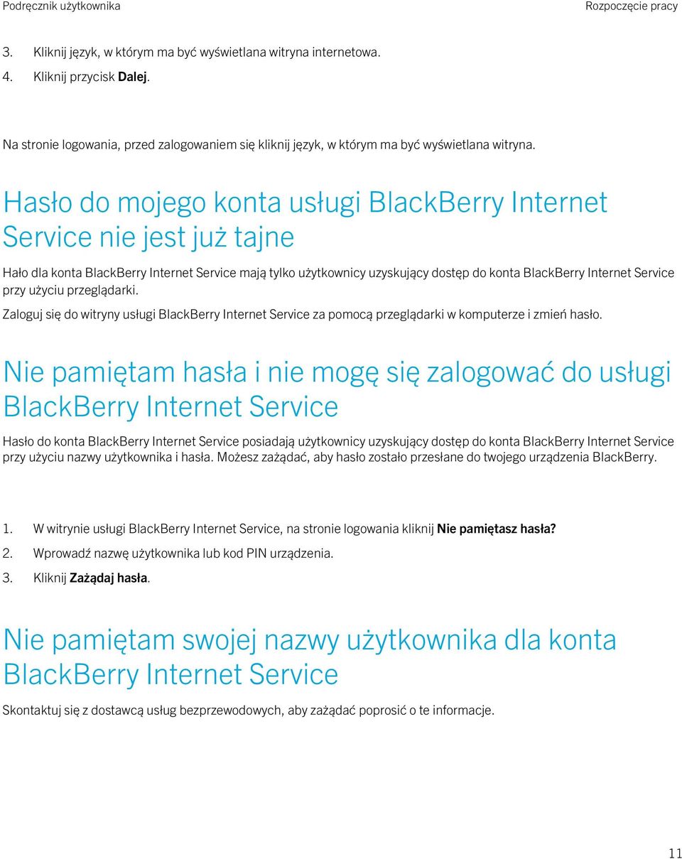 Hasło do mojego konta usługi BlackBerry Internet Service nie jest już tajne Hało dla konta BlackBerry Internet Service mają tylko użytkownicy uzyskujący dostęp do konta BlackBerry Internet Service