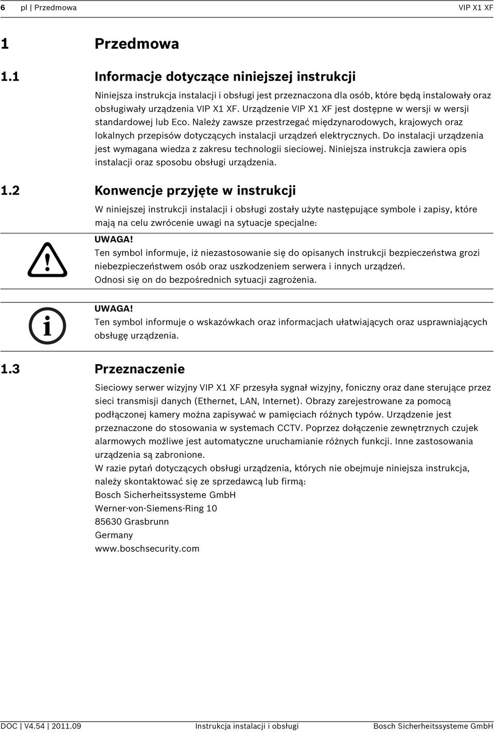 Urządzenie VIP X1 XF jest dostępne w wersji w wersji standardowej lub Eco.
