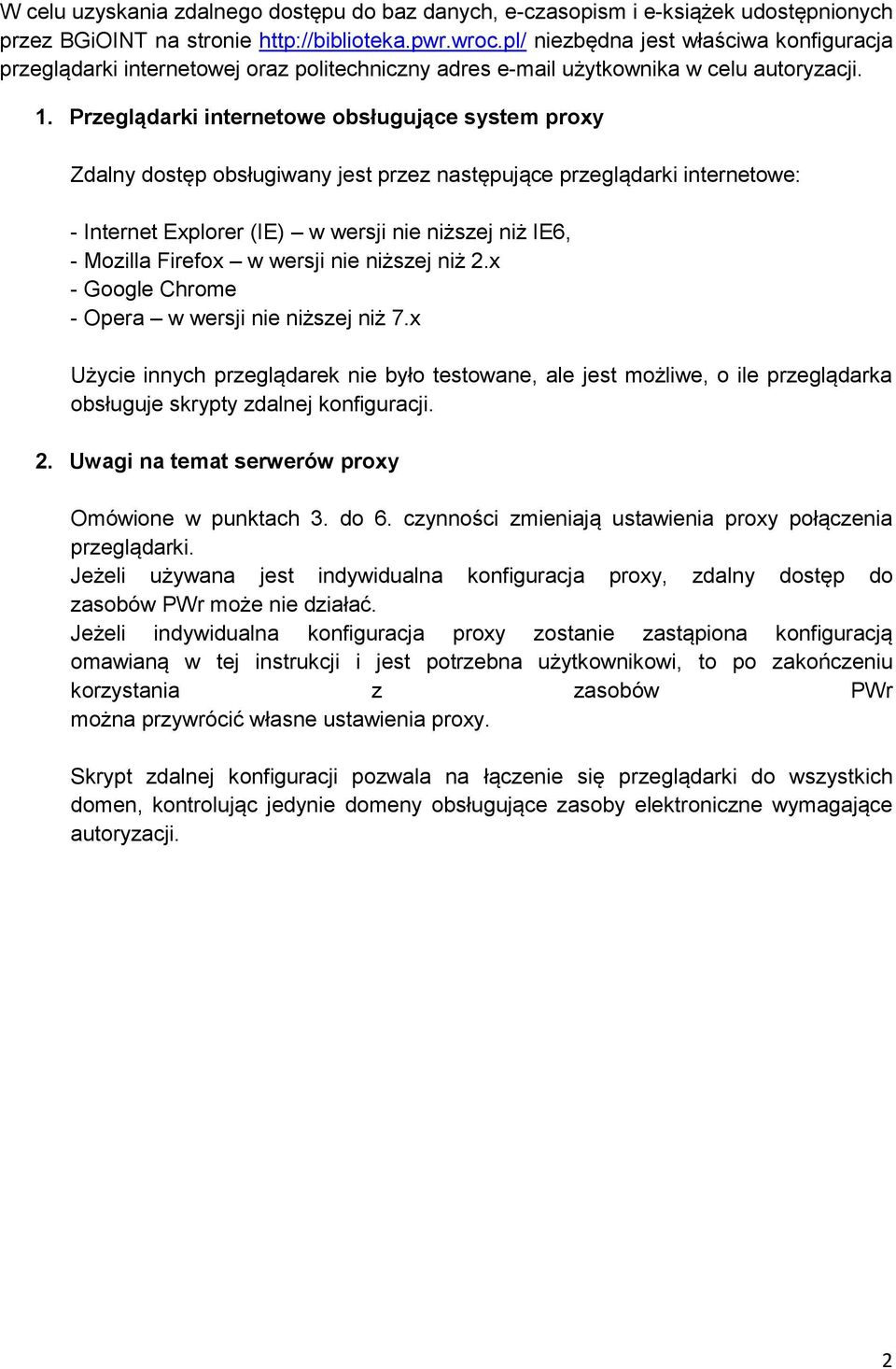 Przeglądarki internetowe obsługujące system proxy Zdalny dostęp obsługiwany jest przez następujące przeglądarki internetowe: - Internet Explorer (IE) w wersji nie niższej niż IE6, - Mozilla Firefox w