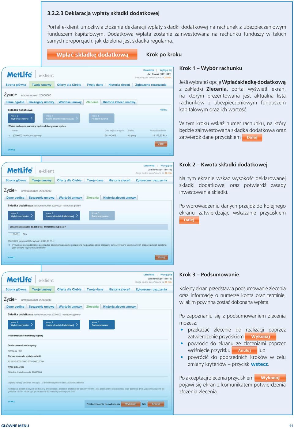 Krok po kroku Krok 1 Wybór rachunku Jeśli wybrałeś opcję Wpłać składkę dodatkową z zakładki Zlecenia, portal wyświetli ekran, na którym prezentowana jest aktualna lista rachunków z ubezpieczeniowym