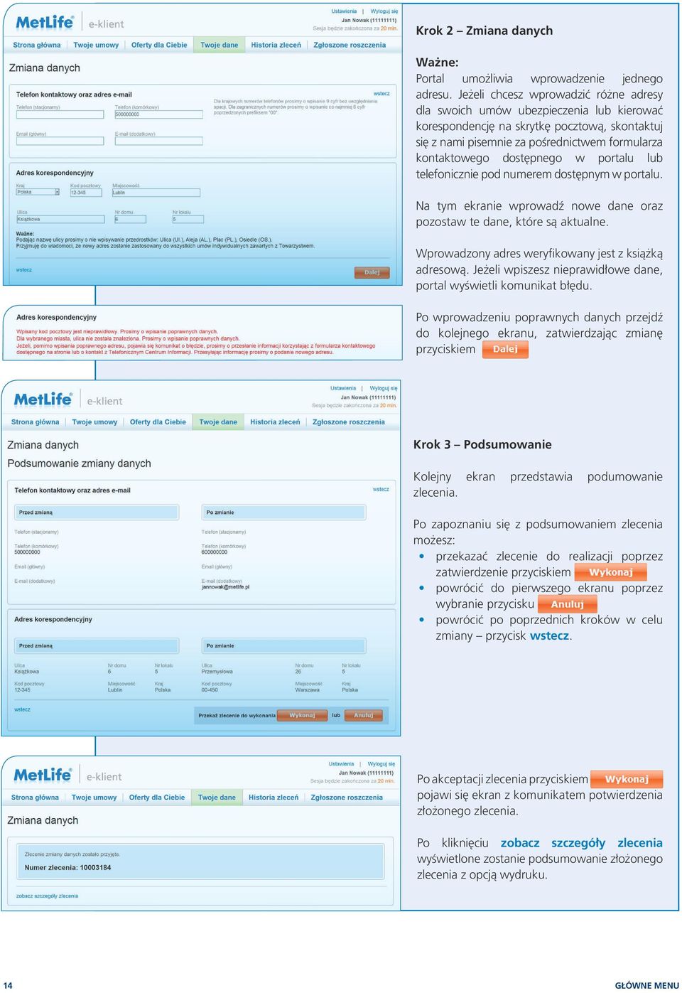 w portalu lub telefonicznie pod numerem dostępnym w portalu. Na tym ekranie wprowadź nowe dane oraz pozostaw te dane, które są aktualne. Wprowadzony adres weryfikowany jest z książką adresową.