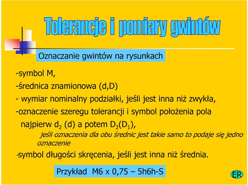 najpierw d (d) a potem D (D 1 ), jeśli oznaczenia dla obu średnic jest takie samo to podaje