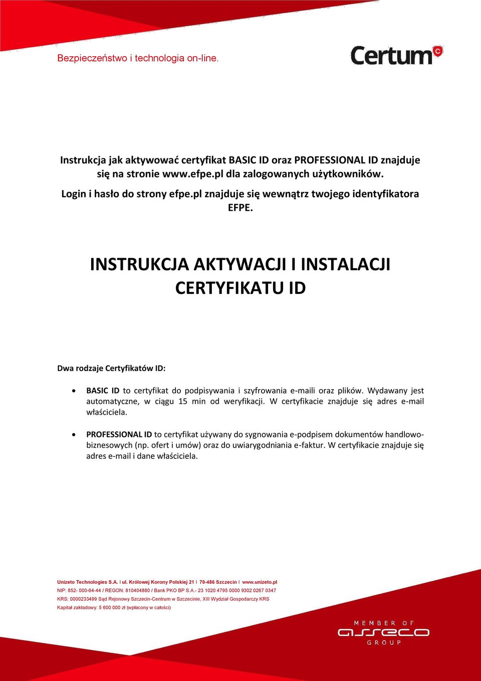 INSTRUKCJA AKTYWACJI I INSTALACJI CERTYFIKATU ID Dwa rodzaje Certyfikatów ID: BASIC ID to certyfikat do podpisywania i szyfrowania e-maili oraz plików.