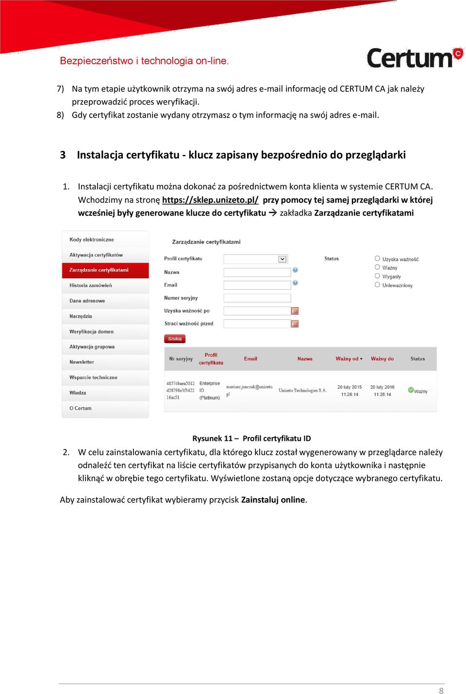 Instalacji certyfikatu można dokonać za pośrednictwem konta klienta w systemie CERTUM CA. Wchodzimy na stronę https://sklep.unizeto.